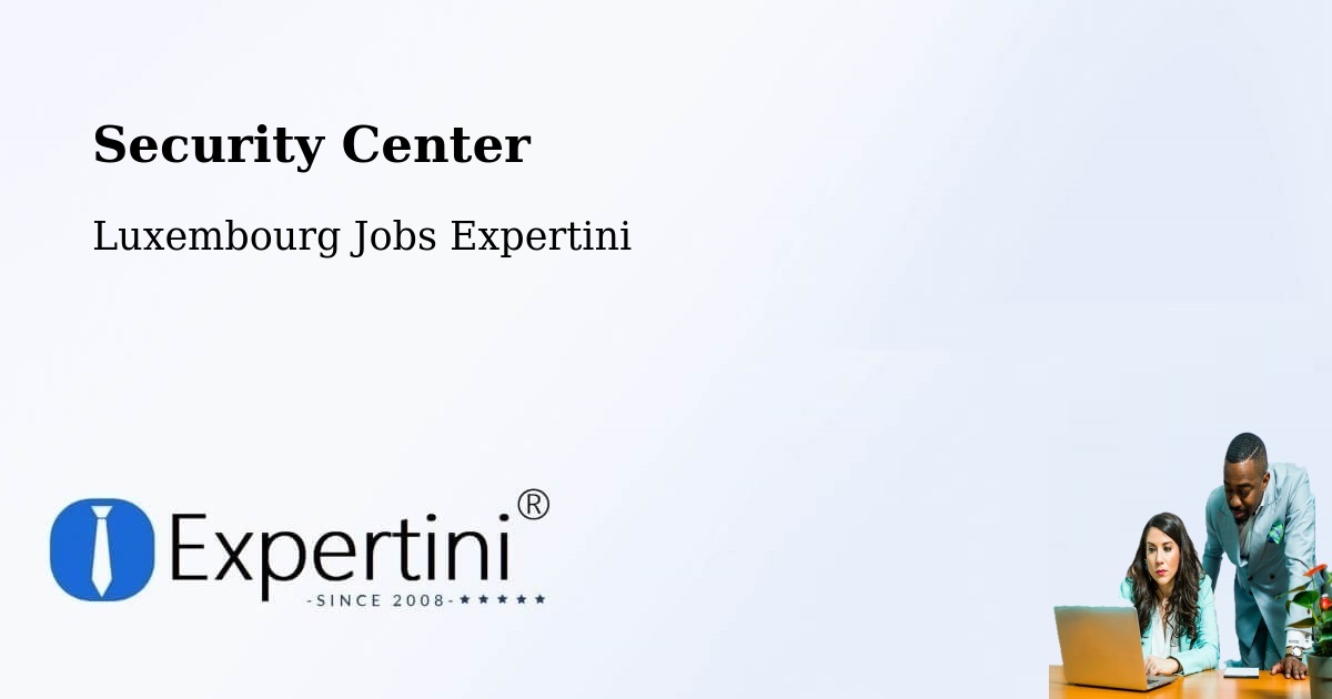 Security & Compliance – Bertrange - Luxembourg Jobs Expertini